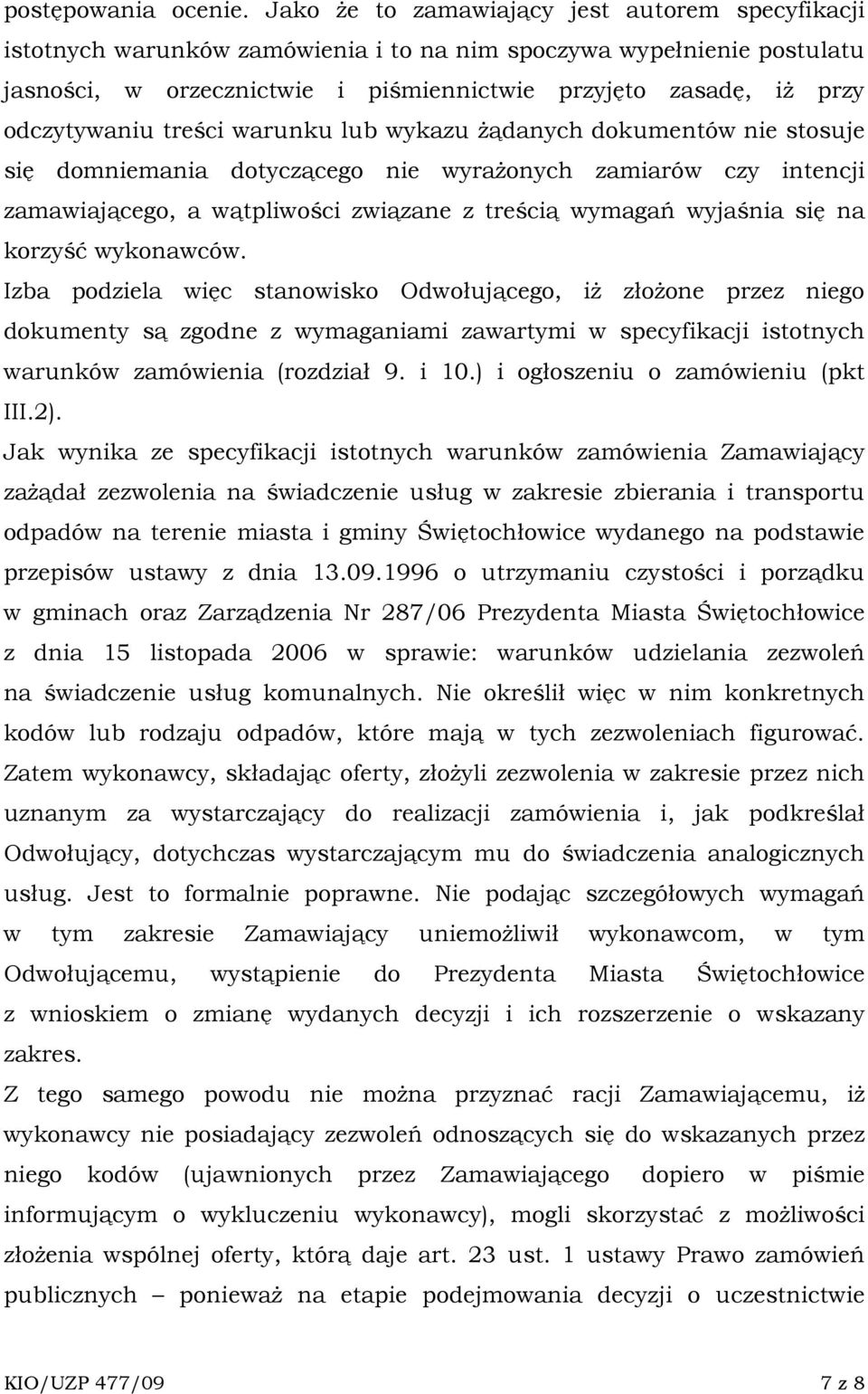 odczytywaniu treści warunku lub wykazu Ŝądanych dokumentów nie stosuje się domniemania dotyczącego nie wyraŝonych zamiarów czy intencji zamawiającego, a wątpliwości związane z treścią wymagań