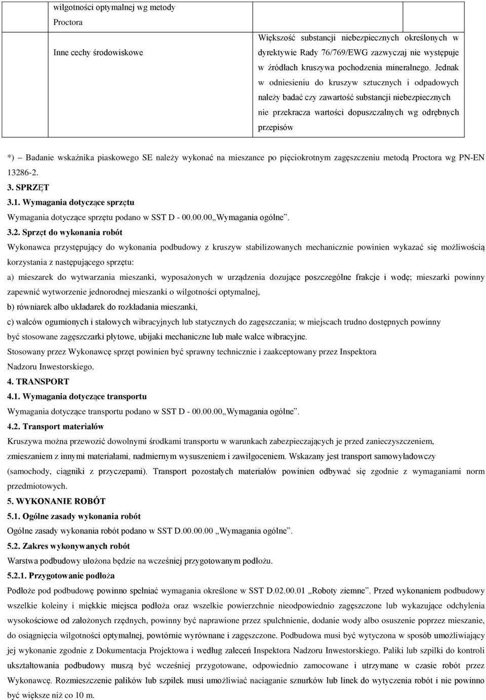 Jednak w odniesieniu do kruszyw sztucznych i odpadowych należy badać czy zawartość substancji niebezpiecznych nie przekracza wartości dopuszczalnych wg odrębnych przepisów *) Badanie wskaźnika