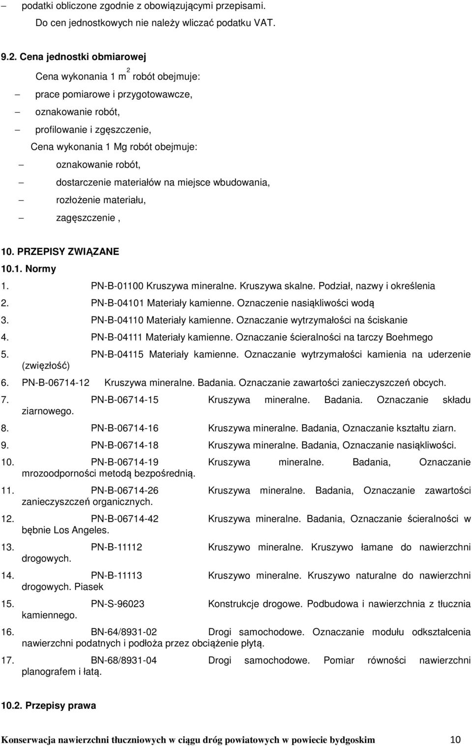 dostarczenie materiałów na miejsce wbudowania, rozłożenie materiału, zagęszczenie, 10. PRZEPISY ZWIĄZANE 10.1. Normy 1. PN-B-01100 Kruszywa mineralne. Kruszywa skalne. Podział, nazwy i określenia 2.