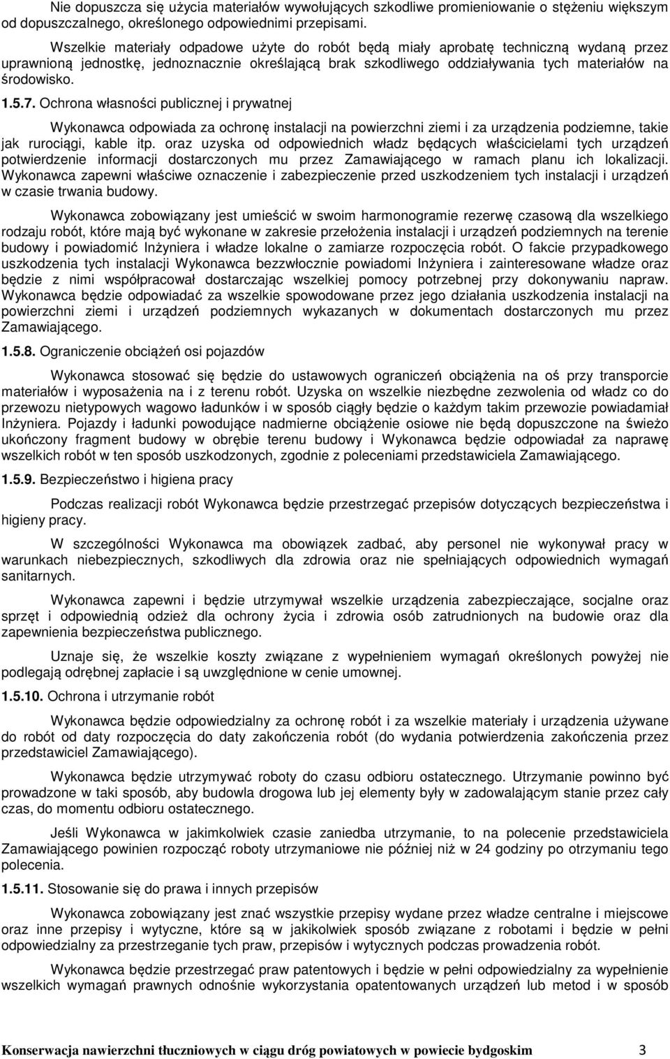 5.7. Ochrona własności publicznej i prywatnej Wykonawca odpowiada za ochronę instalacji na powierzchni ziemi i za urządzenia podziemne, takie jak rurociągi, kable itp.