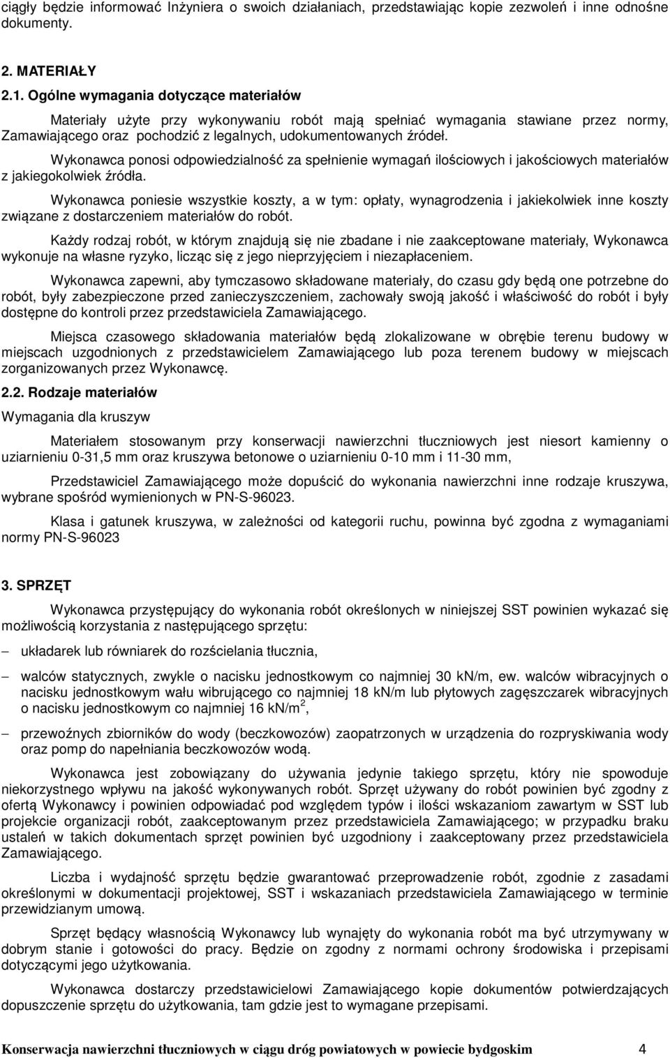 Wykonawca ponosi odpowiedzialność za spełnienie wymagań ilościowych i jakościowych materiałów z jakiegokolwiek źródła.