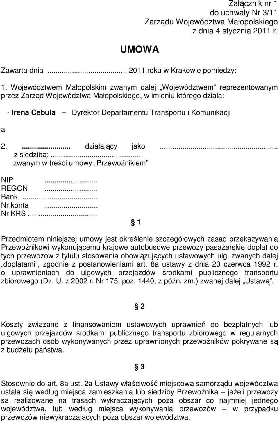 ... działający jako... z siedzibą:... zwanym w treści umowy Przewoźnikiem NIP... REGON... Bank... Nr konta... Nr KRS.