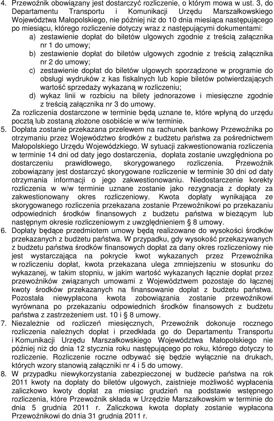 następującymi dokumentami: a) zestawienie dopłat do biletów ulgowych zgodnie z treścią załącznika nr 1 do umowy; b) zestawienie dopłat do biletów ulgowych zgodnie z treścią załącznika nr 2 do umowy;