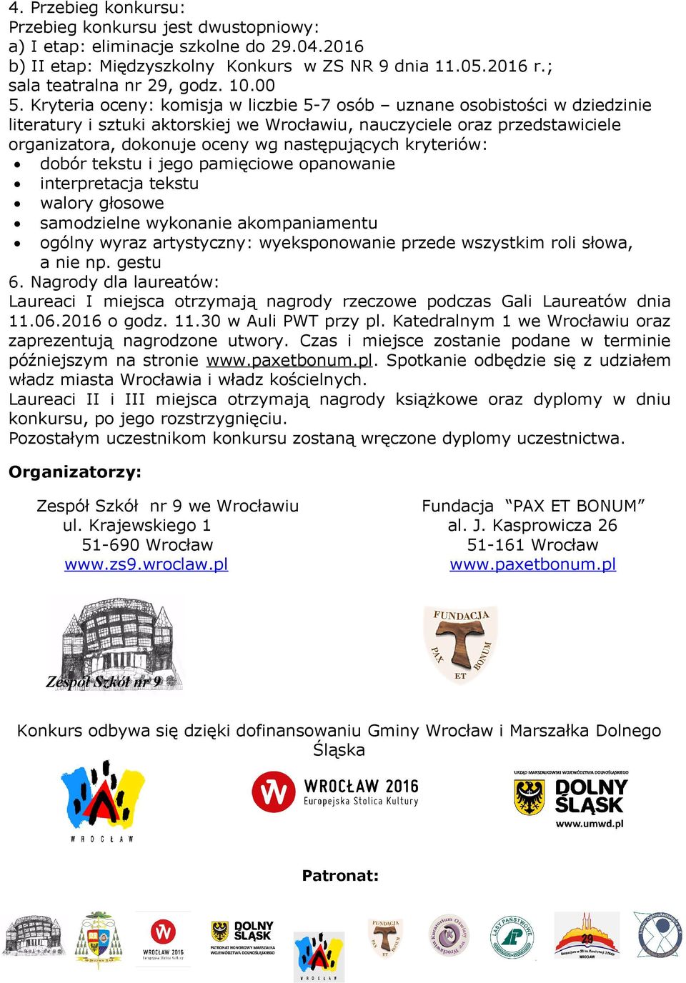 następujących kryteriów: dobór tekstu i jego pamięciowe opanowanie interpretacja tekstu walory głosowe samodzielne wykonanie akompaniamentu ogólny wyraz artystyczny: wyeksponowanie przede wszystkim