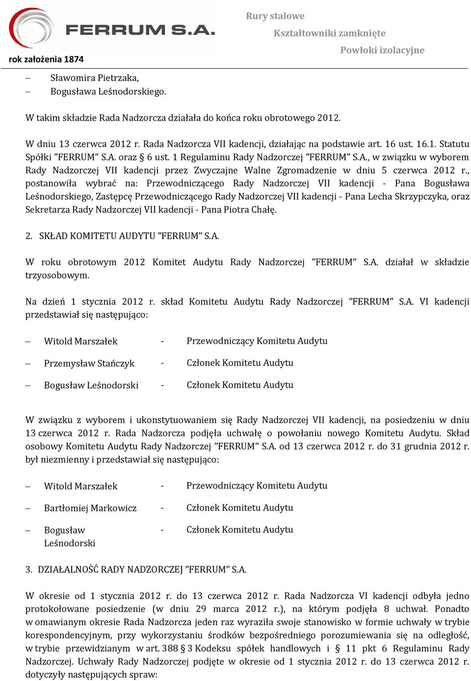 oraz 6 ust. 1 Regulaminu Rady Nadzorczej FERRUM S.A., w związku w wyborem Rady Nadzorczej VII kadencji przez Zwyczajne Walne Zgromadzenie w dniu 5 czerwca 2012 r.