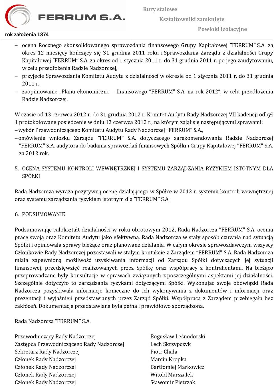 po jego zaudytowaniu, w celu przedłożenia Radzie Nadzorczej, przyjęcie Sprawozdania Komitetu Audytu z działalności w okresie od 1 stycznia 2011 r. do 31 grudnia 2011 r.