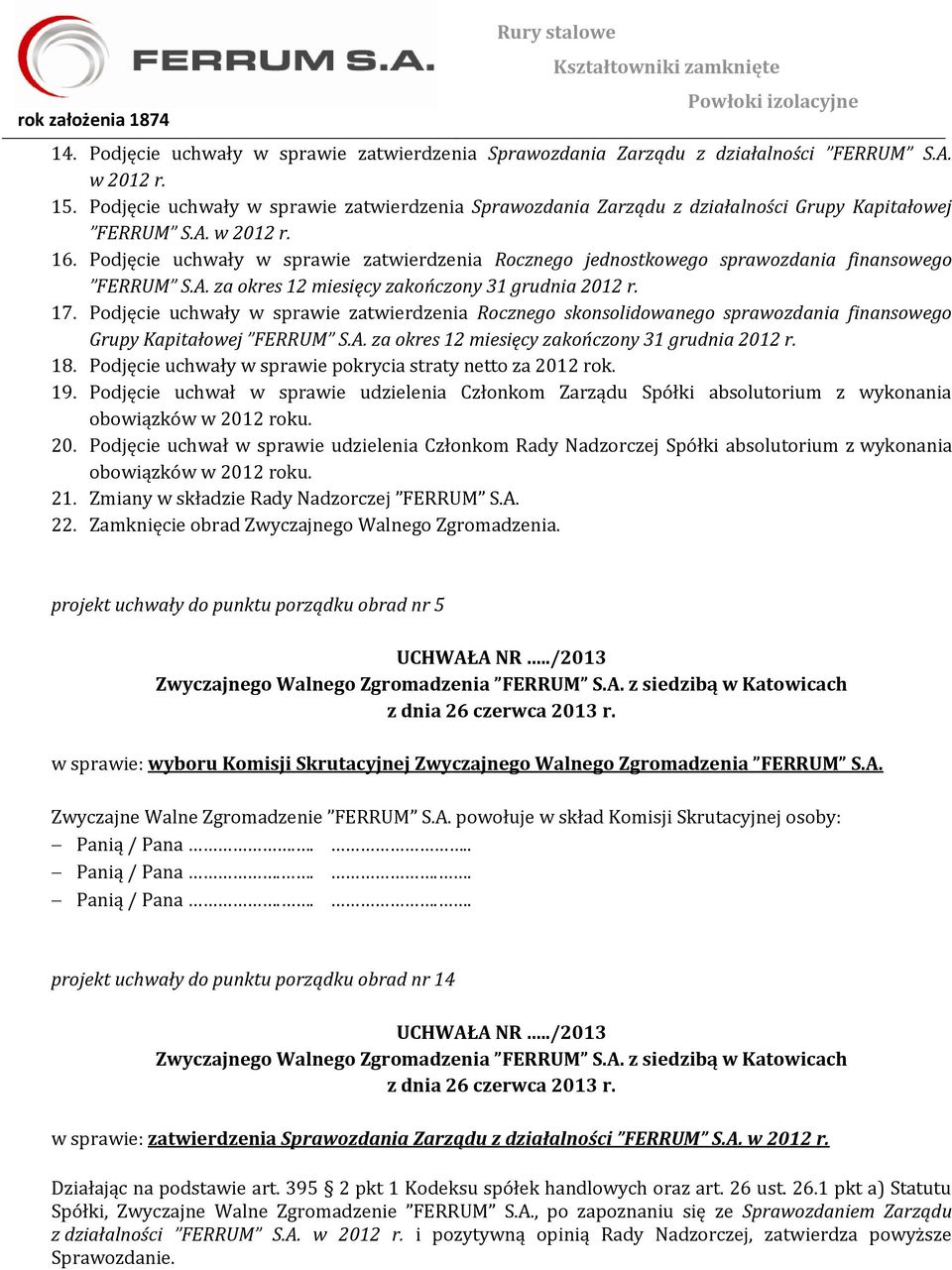 Podjęcie uchwały w sprawie zatwierdzenia Rocznego jednostkowego sprawozdania finansowego FERRUM S.A. za okres 12 miesięcy zakończony 31 grudnia 2012 r. 17.