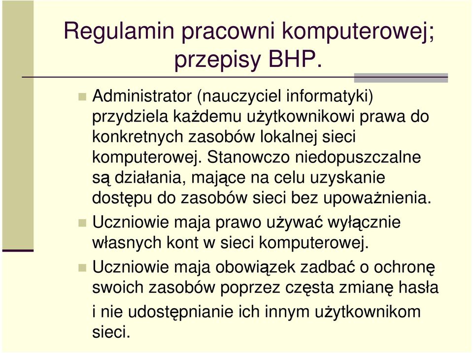 Stanowczo niedopuszczalne są działania, mające na celu uzyskanie dostępu do zasobów sieci bez upowaŝnienia.