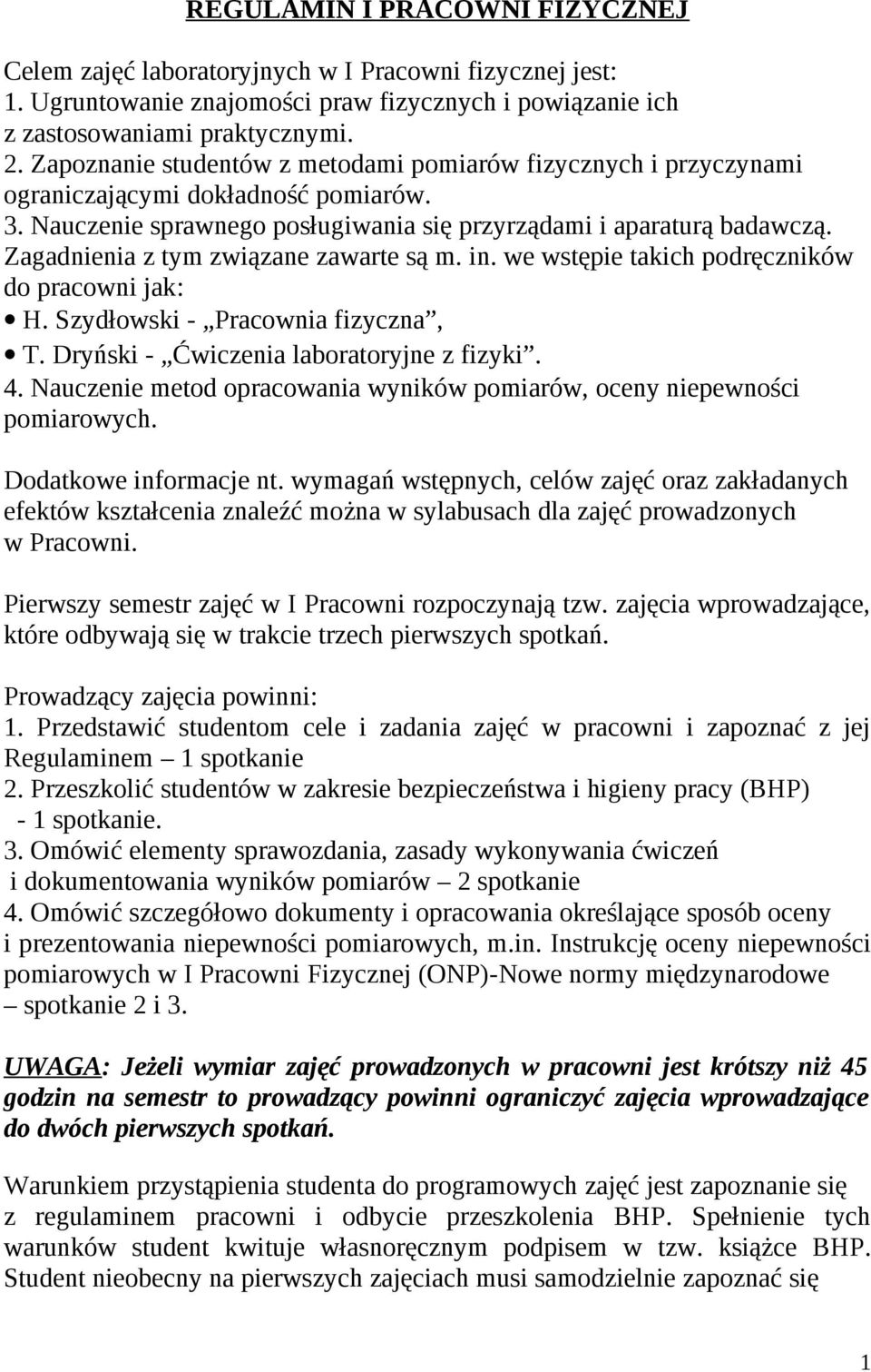 Zagadnienia z tym związane zawarte są m. in. we wstępie takich podręczników do pracowni jak: H. Szydłowski - Pracownia fizyczna, T. Dryński - Ćwiczenia laboratoryjne z fizyki. 4.