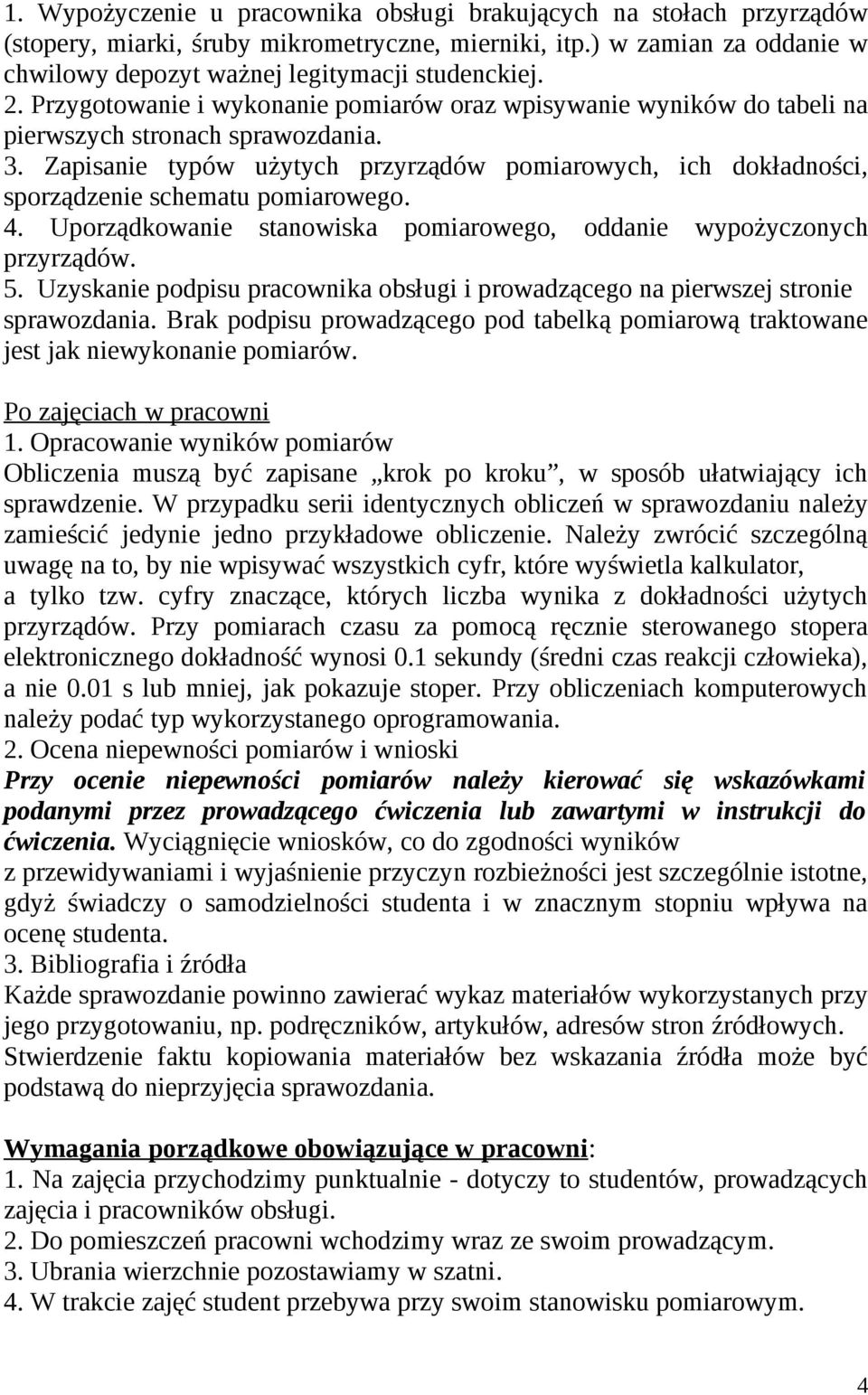 Zapisanie typów użytych przyrządów pomiarowych, ich dokładności, sporządzenie schematu pomiarowego. 4. Uporządkowanie stanowiska pomiarowego, oddanie wypożyczonych przyrządów. 5.