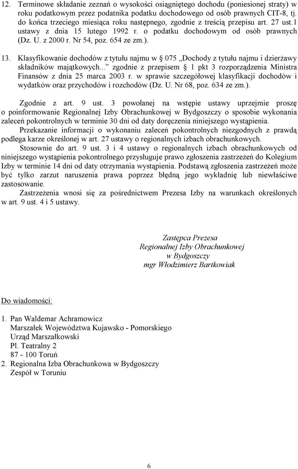 13. Klasyfikowanie dochodów z tytułu najmu w 075 Dochody z tytułu najmu i dzierżawy składników majątkowych... zgodnie z przepisem 1 pkt 3 rozporządzenia Ministra Finansów z dnia 25 marca 2003 r.