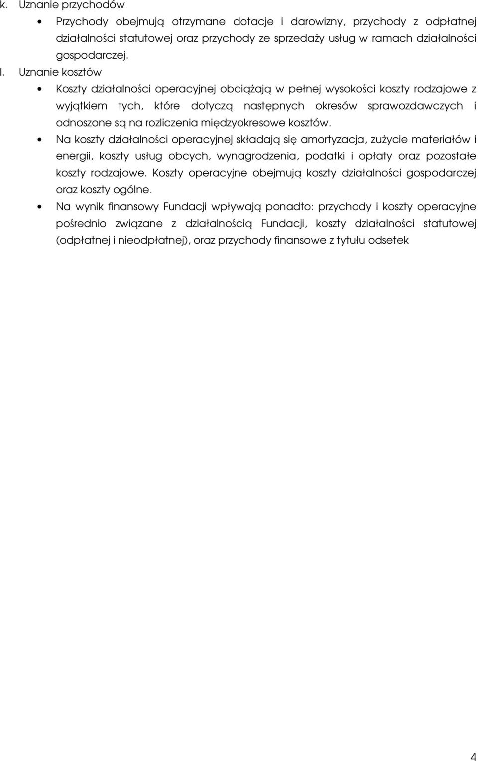 międzyokresowe kosztów. Na koszty działalności operacyjnej składają się amortyzacja, zużycie materiałów i energii, koszty usług obcych, wynagrodzenia, podatki i opłaty oraz pozostałe koszty rodzajowe.