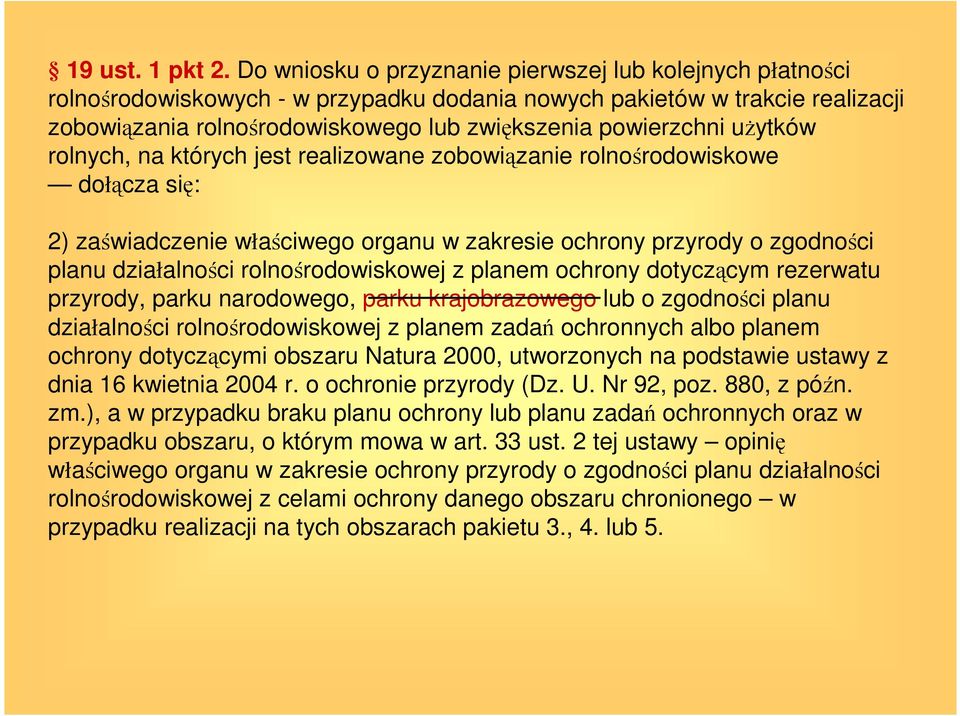 uŝytków rolnych, na których jest realizowane zobowiązanie rolnośrodowiskowe dołącza się: 2) zaświadczenie właściwego organu w zakresie ochrony przyrody o zgodności planu działalności