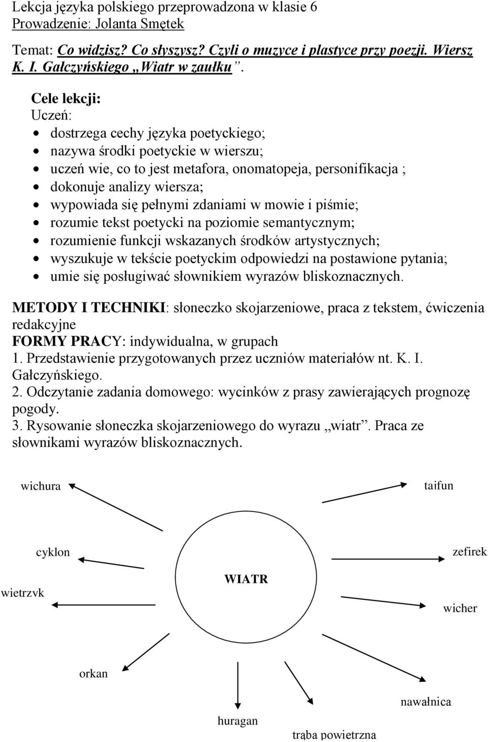 pełnymi zdaniami w mowie i piśmie; rozumie tekst poetycki na poziomie semantycznym; rozumienie funkcji wskazanych środków artystycznych; wyszukuje w tekście poetyckim odpowiedzi na postawione