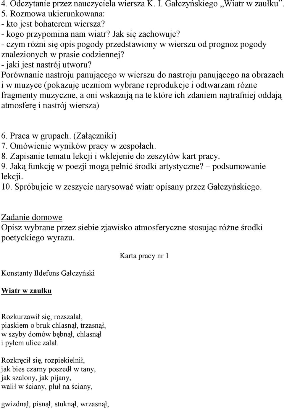 Porównanie nastroju panującego w wierszu do nastroju panującego na obrazach i w muzyce (pokazuję uczniom wybrane reprodukcje i odtwarzam rózne fragmenty muzyczne, a oni wskazują na te które ich