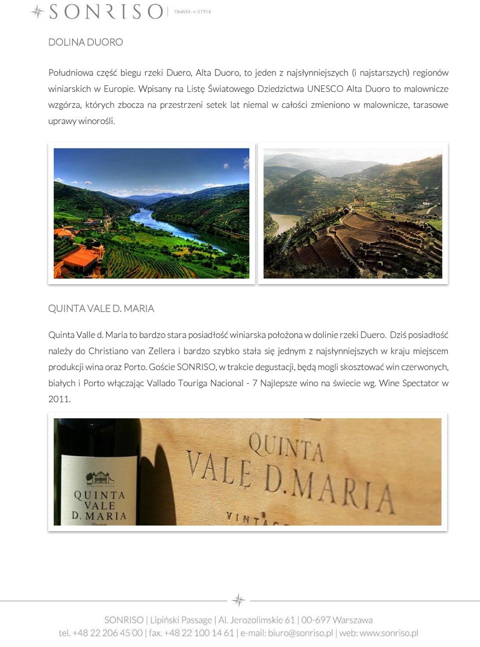 QUINTA VALE D. MARIA Quinta Valle d. Maria to bardzo stara posiadłość winiarska położona w dolinie rzeki Duero.
