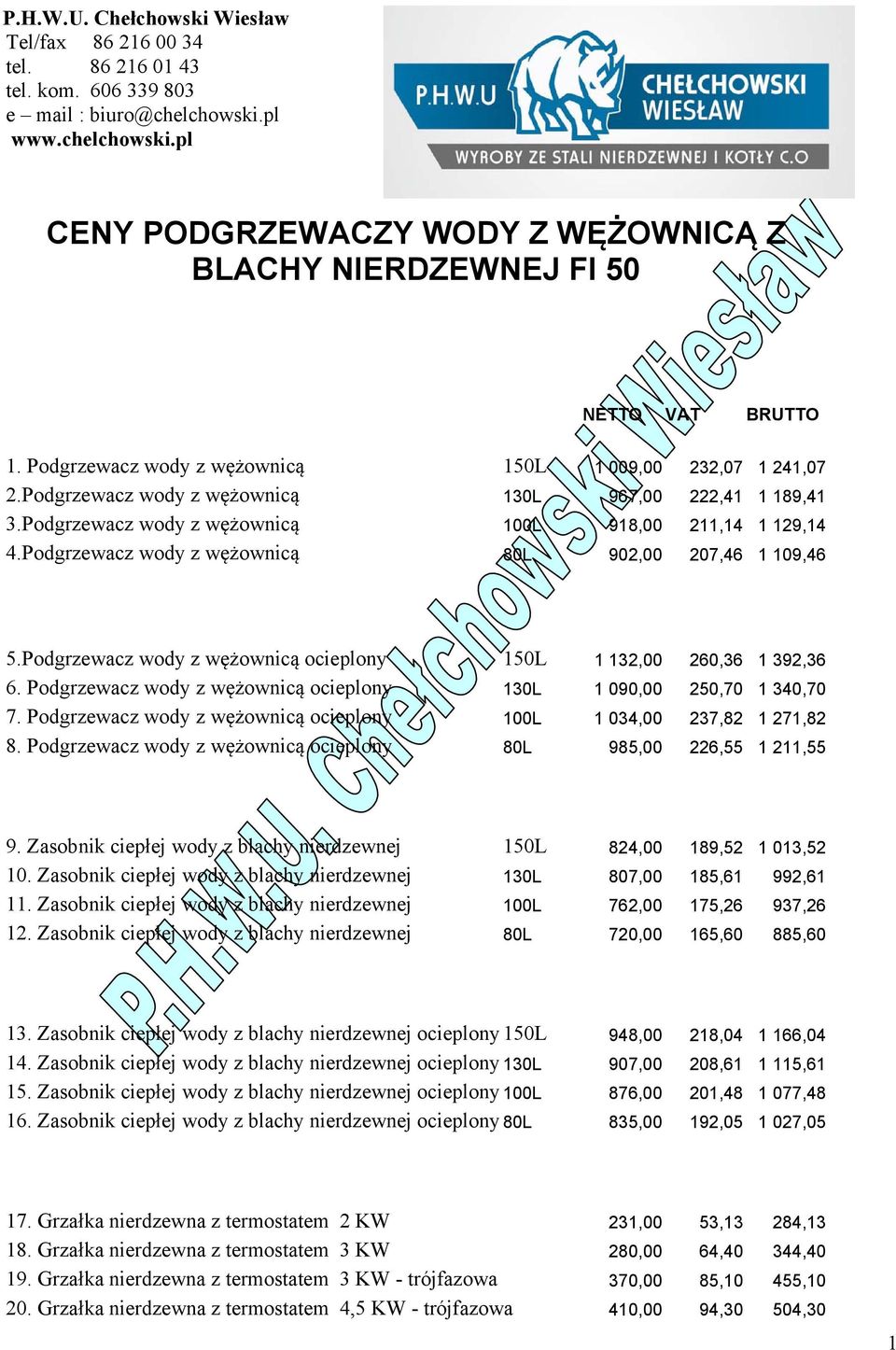 Podgrzewacz wody z wężownicą 80L 902,00 207,46 1 109,46 5.Podgrzewacz wody z wężownicą ocieplony 150L 1 132,00 260,36 1 392,36 6.