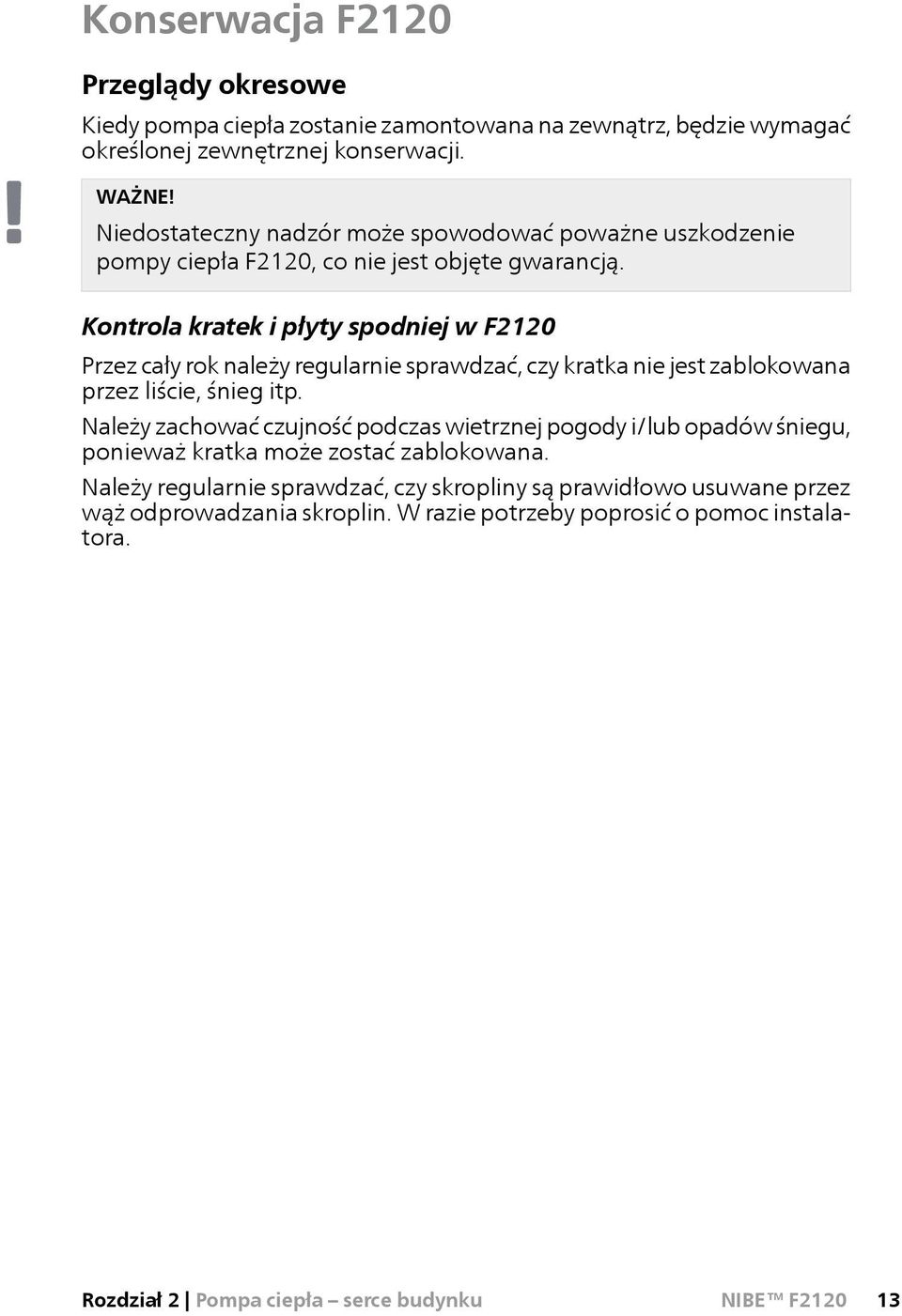 Kontrola kratek i płyty spodniej w F2120 Przez cały rok należy regularnie sprawdzać, czy kratka nie jest zablokowana przez liście, śnieg itp.