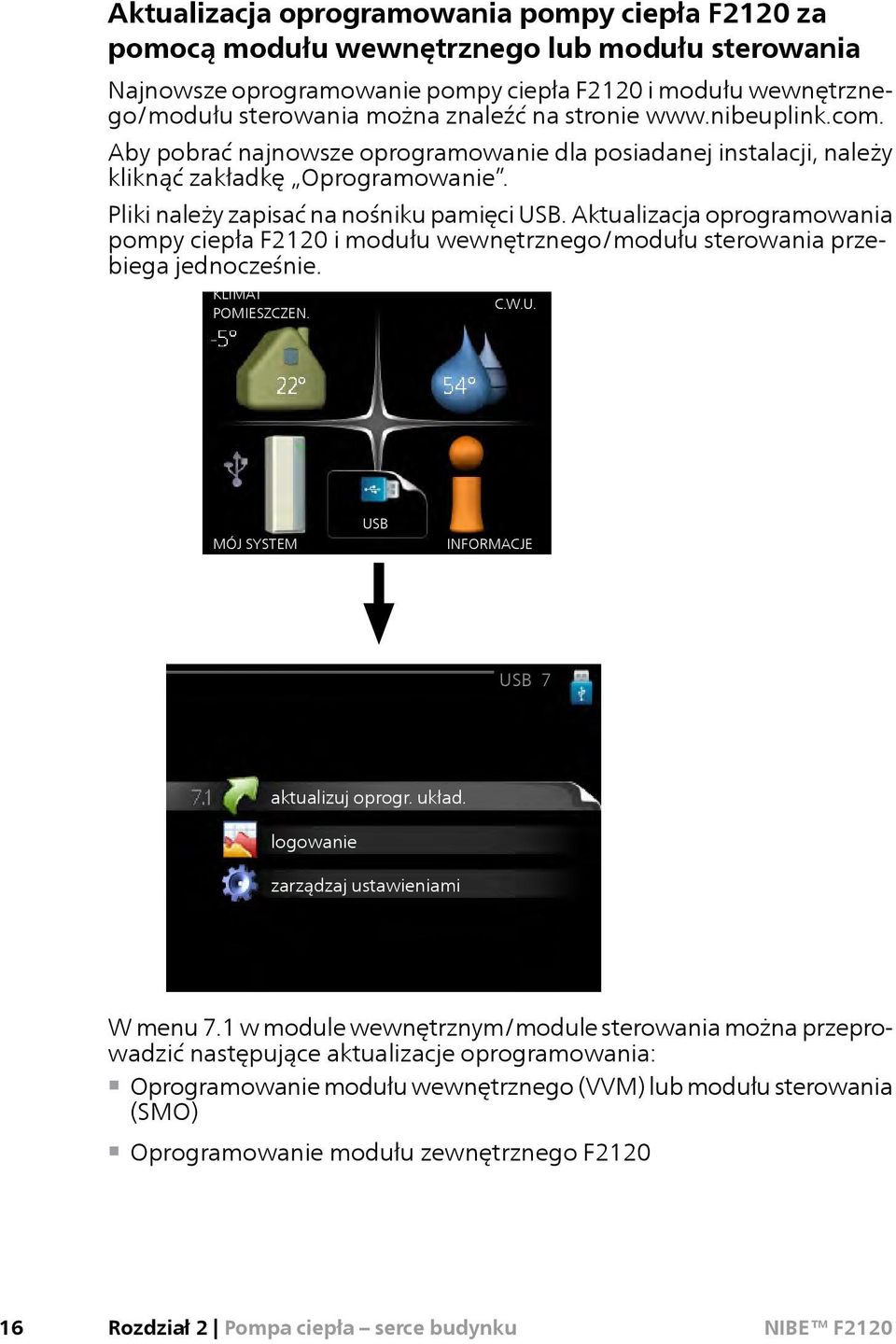 Aktualizacja oprogramowania pompy ciepła F2120 i modułu wewnętrznego/modułu sterowania przebiega jednocześnie. KLIMAT POMIESZCZEN. C.W.U. MÓJ SYSTEM USB INFORMACJE USB 7 aktualizuj oprogr. układ.