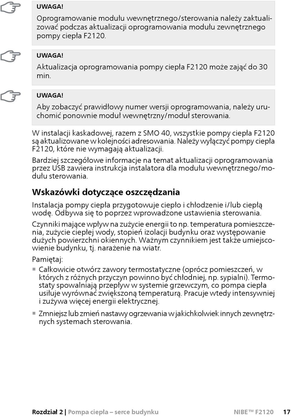 W instalacji kaskadowej, razem z SMO 40, wszystkie pompy ciepła F2120 są aktualizowane w kolejności adresowania. Należy wyłączyć pompy ciepła F2120, które nie wymagają aktualizacji.