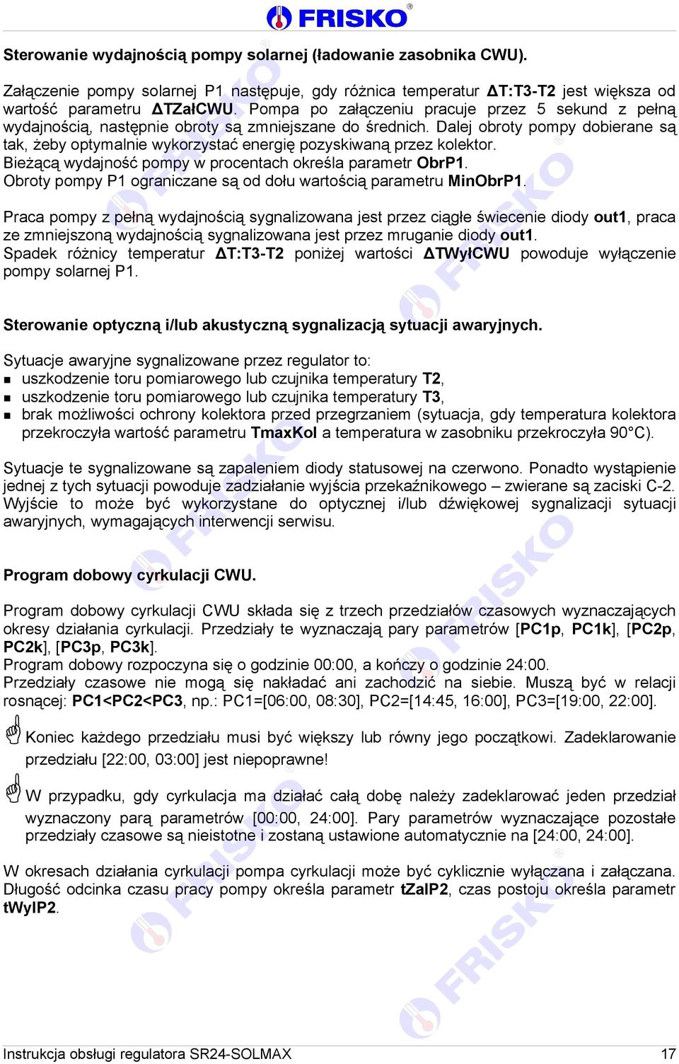 Dalej obroty pompy dobierane są tak, żeby optymalnie wykorzystać energię pozyskiwaną przez kolektor. Bieżącą wydajność pompy w procentach określa parametr ObrP1.