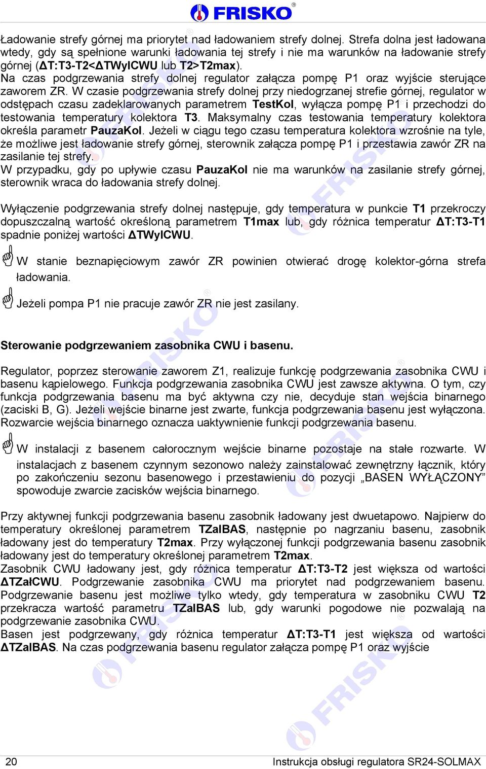 Na czas podgrzewania strefy dolnej regulator załącza pompę P1 oraz wyjście sterujące zaworem ZR.