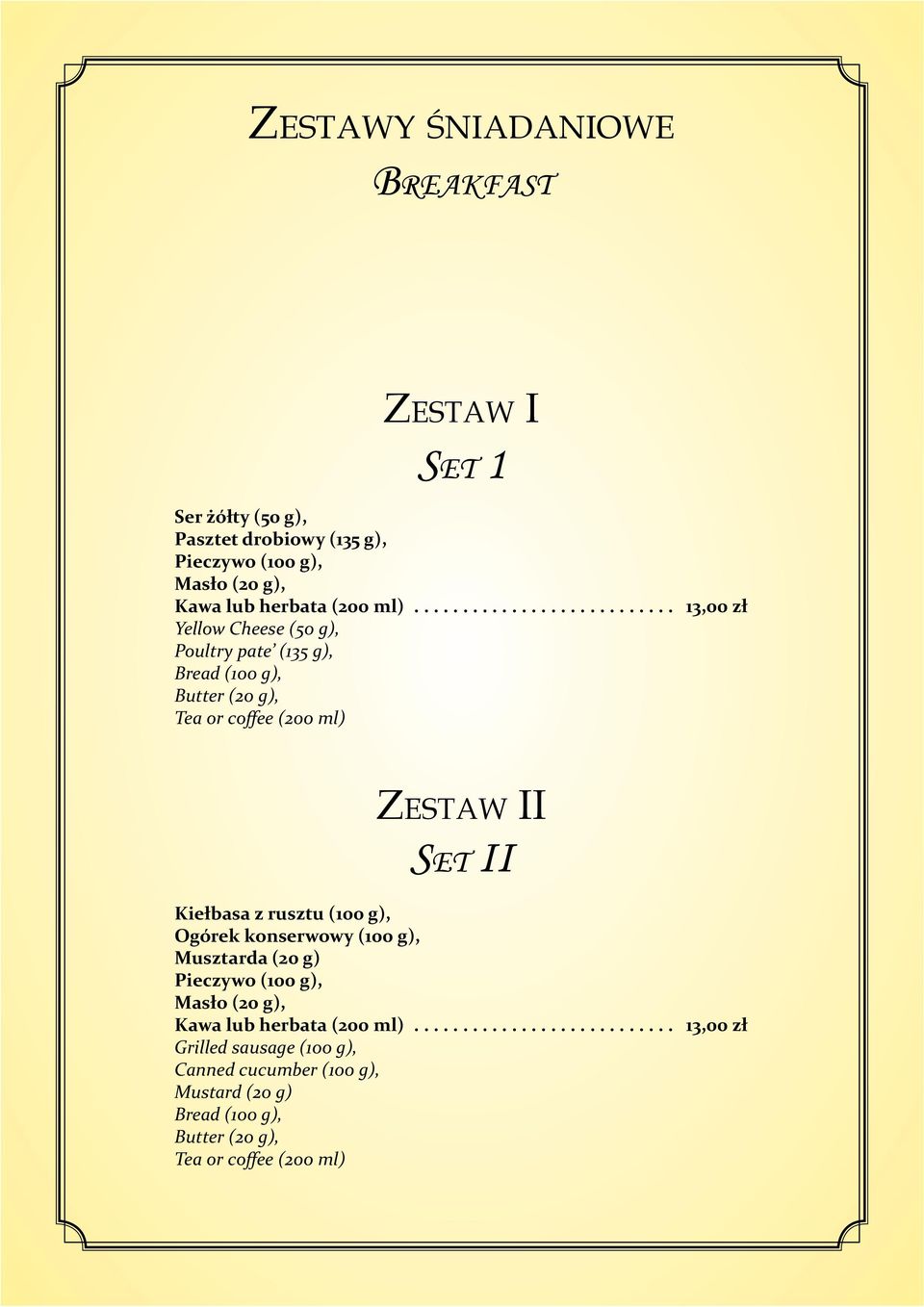 II SET II Kiełbasa z rusztu (100 g), Ogórek konserwowy (100 g), Musztarda (20 g) Pieczywo (100 g), Masło (20 g), Kawa lub herbata (200 ml).