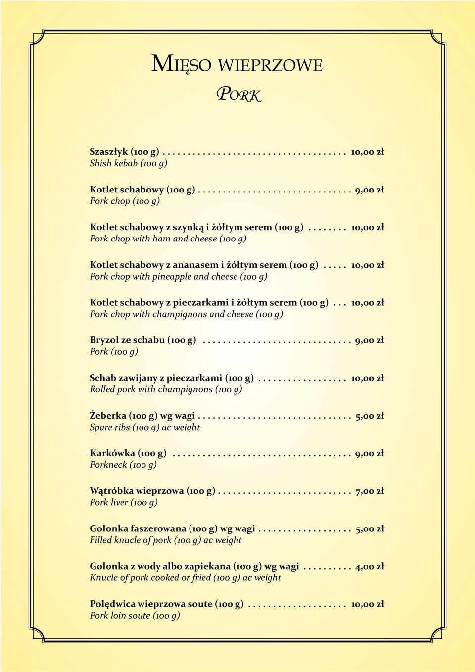 ....... 10,00 zł Pork chop with ham and cheese (100 g) Kotlet schabowy z ananasem i żółtym serem (100 g).