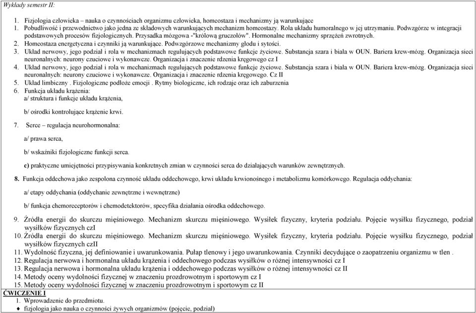 Przysadka mózgowa -"królową gruczołów". Hormonalne mechanizmy sprzężeń zwrotnych. 2. Homeostaza energetyczna i czynniki ją warunkujące. Podwzgórzowe mechanizmy głodu i sytości. 3.