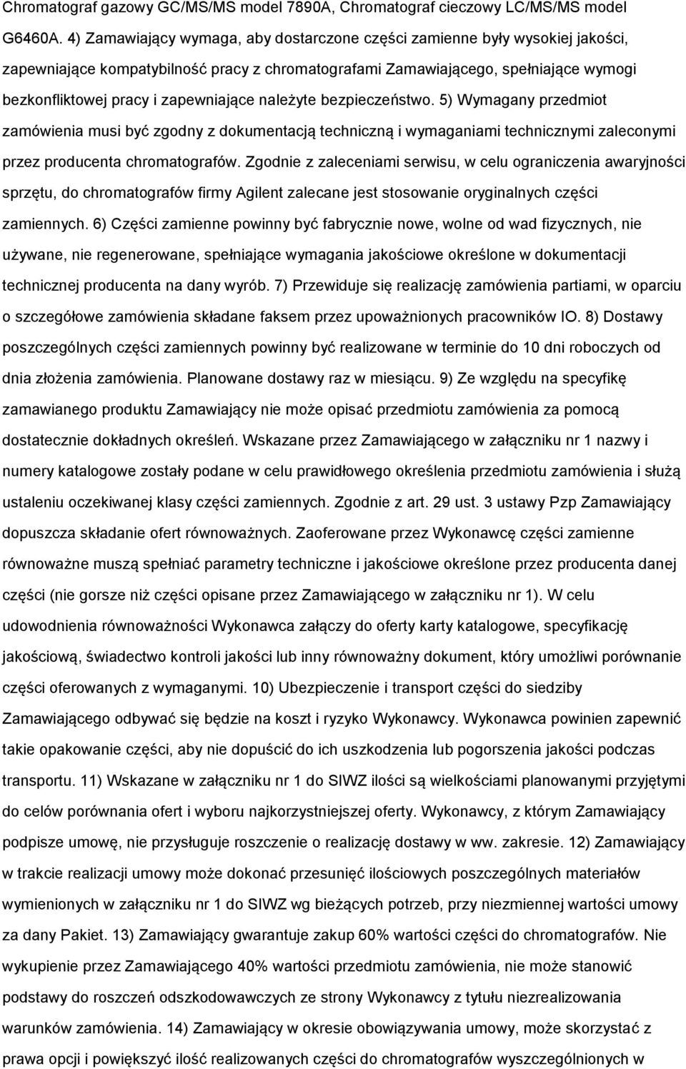 zapewniające należyte bezpieczeństwo. 5) Wymagany przedmiot zamówienia musi być zgodny z dokumentacją techniczną i wymaganiami technicznymi zaleconymi przez producenta chromatografów.