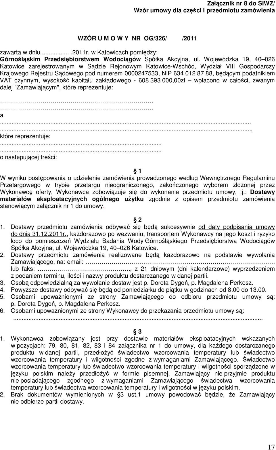 Wojewódzka 19, 40 026 Katowice zarejestrowanym w Sądzie Rejonowym Katowice-Wschód, Wydział VIII Gospodarczy Krajowego Rejestru Sądowego pod numerem 0000247533, NIP 634 012 87 88, będącym podatnikiem