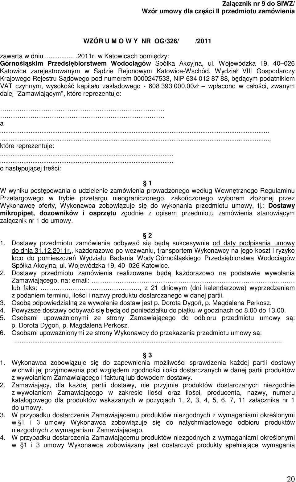 Wojewódzka 19, 40 026 Katowice zarejestrowanym w Sądzie Rejonowym Katowice-Wschód, Wydział VIII Gospodarczy Krajowego Rejestru Sądowego pod numerem 0000247533, NIP 634 012 87 88, będącym podatnikiem