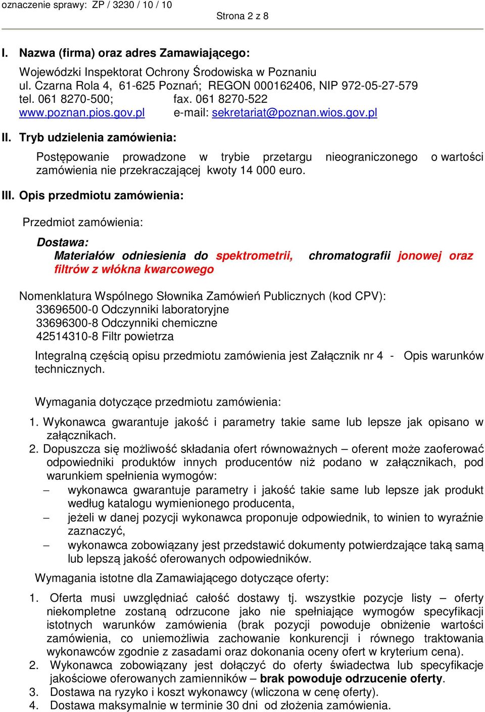 Tryb udzielenia zamówienia: Postępowanie prowadzone w trybie przetargu nieograniczonego o wartości zamówienia nie przekraczającej kwoty 14 000 euro. III.
