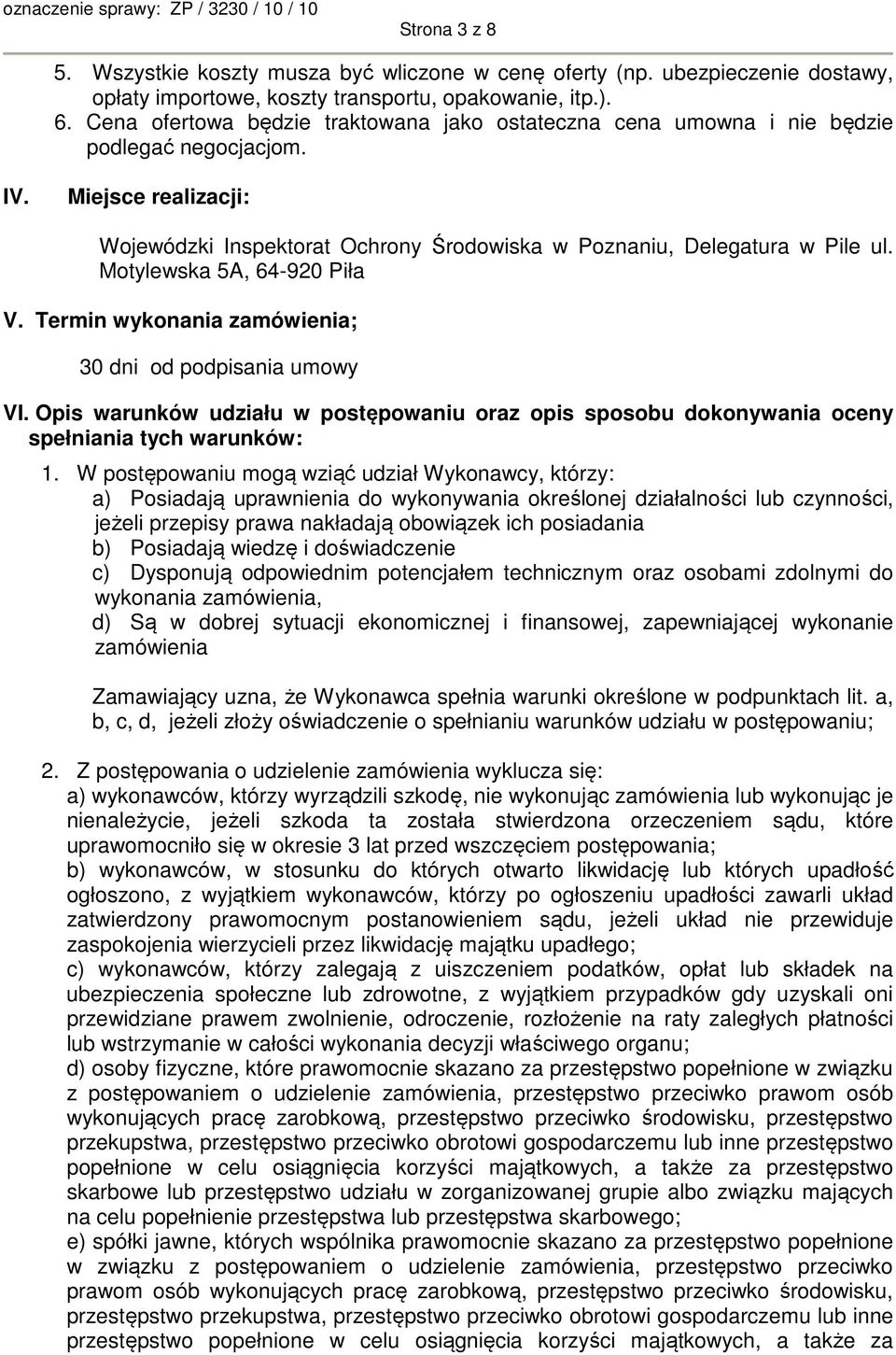 Motylewska 5A, 64-920 Piła V. Termin wykonania zamówienia; 30 dni od podpisania umowy VI. Opis warunków udziału w postępowaniu oraz opis sposobu dokonywania oceny spełniania tych warunków: 1.