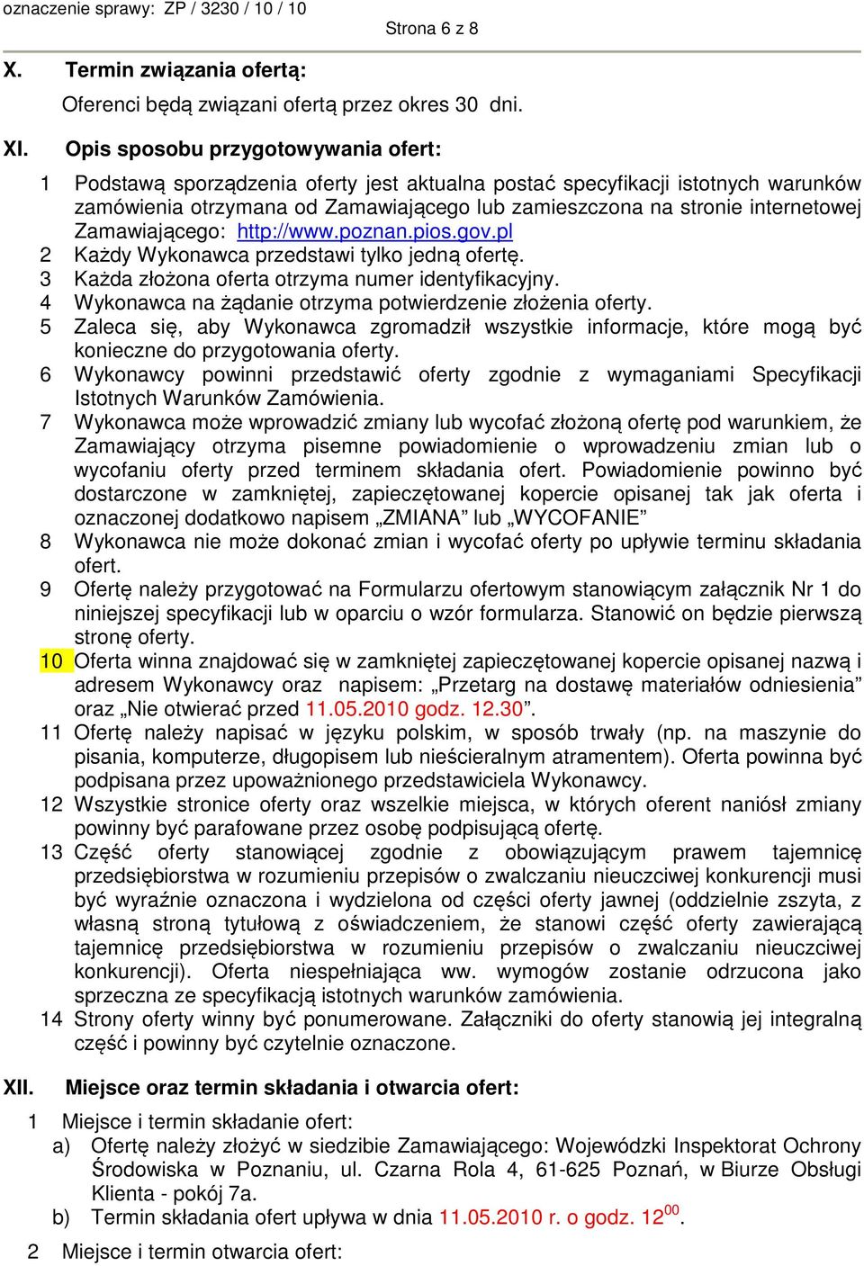 Zamawiającego: http://www.poznan.pios.gov.pl 2 Każdy Wykonawca przedstawi tylko jedną ofertę. 3 Każda złożona oferta otrzyma numer identyfikacyjny.