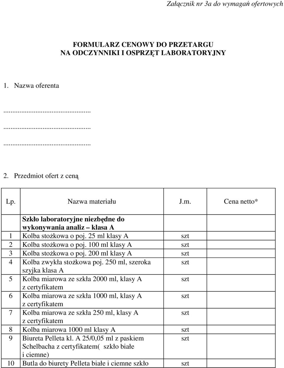 250 ml, szeroka szyjka klasa A 5 Kolba miarowa ze szkła 2000 ml, klasy A z certyfikatem 6 Kolba miarowa ze szkła 1000 ml, klasy A z certyfikatem 7 Kolba miarowa ze szkła 250 ml, klasy A z