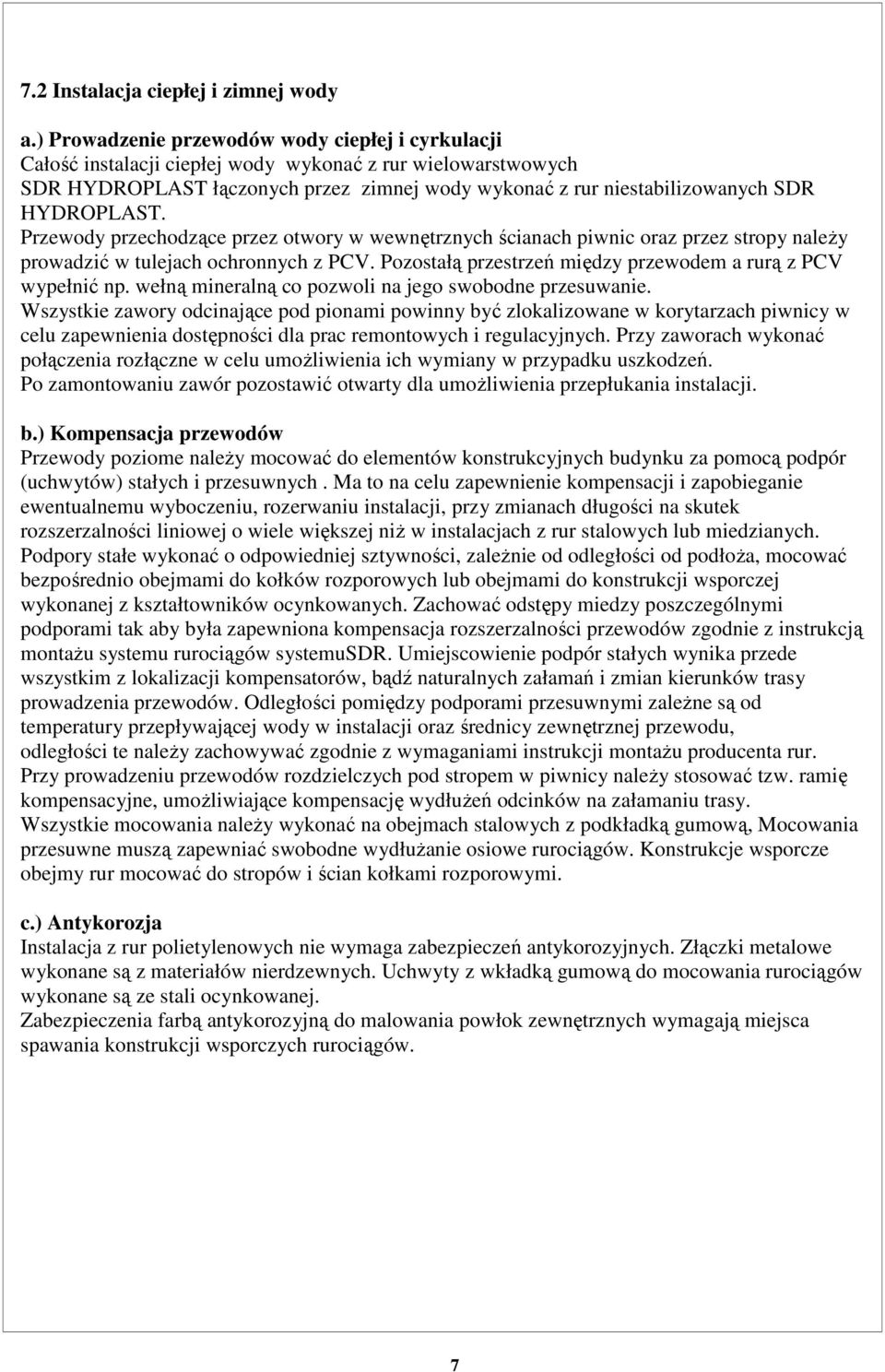 HYDROPLAST. Przewody przechodzące przez otwory w wewnętrznych ścianach piwnic oraz przez stropy naleŝy prowadzić w tulejach ochronnych z PCV.