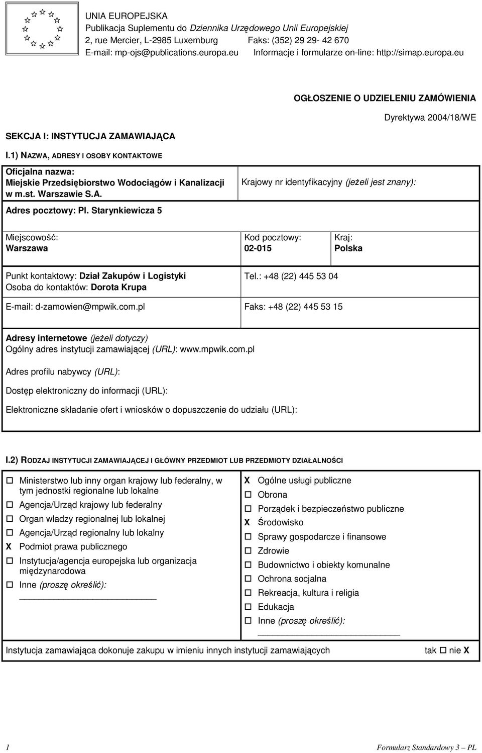 1) NAZWA, ADRESY I OSOBY KONTAKTOWE Oficjalna nazwa: Miejskie Przedsiębiorstwo Wodociągów i Kanalizacji w m.st. Warszawie S.A. Krajowy nr identyfikacyjny (jeżeli jest znany): Adres pocztowy: Pl.