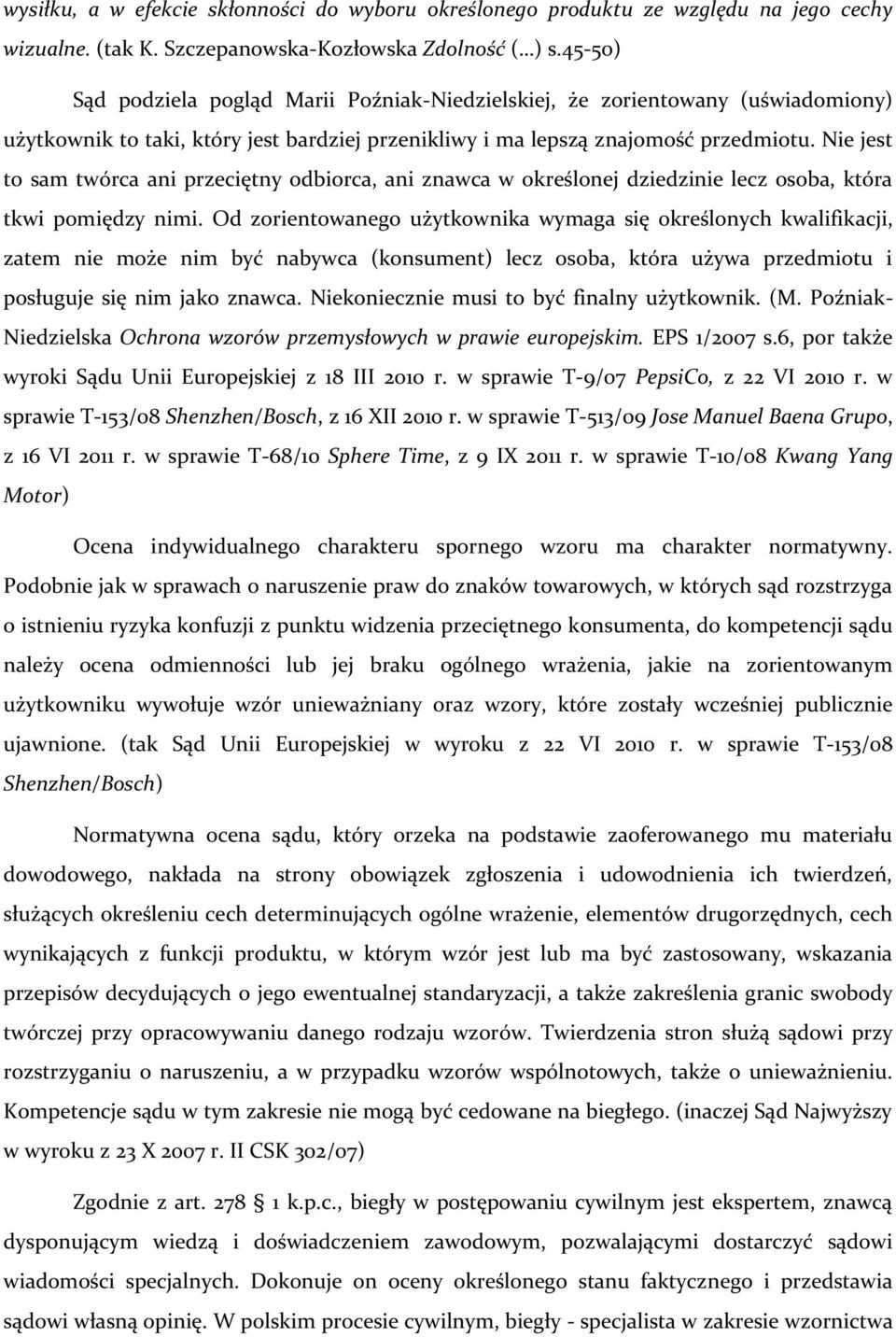 Nie jest to sam twórca ani przeciętny odbiorca, ani znawca w określonej dziedzinie lecz osoba, która tkwi pomiędzy nimi.