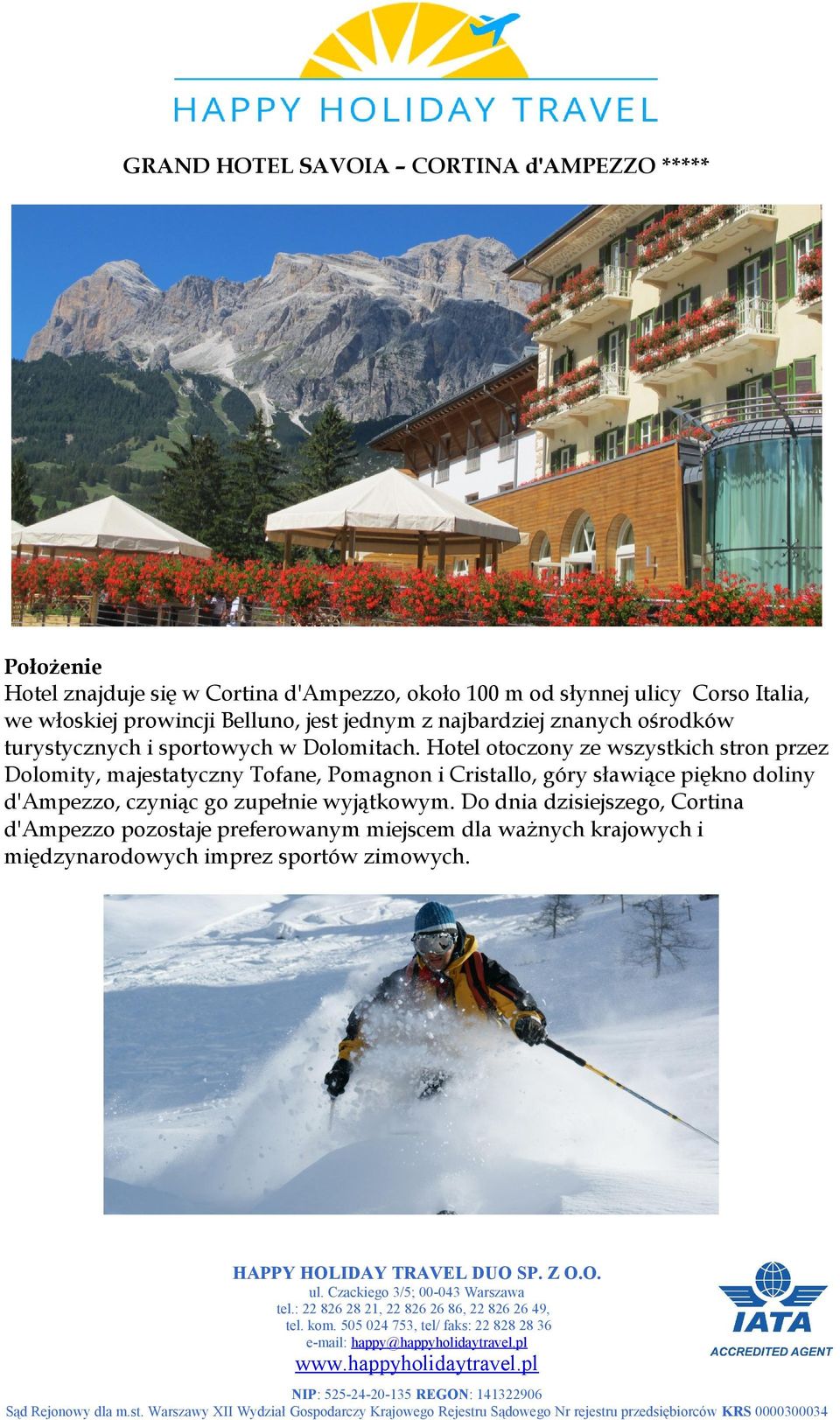 Hotel otoczony ze wszystkich stron przez Dolomity, majestatyczny Tofane, Pomagnon i Cristallo, góry sławiące piękno doliny d'ampezzo,
