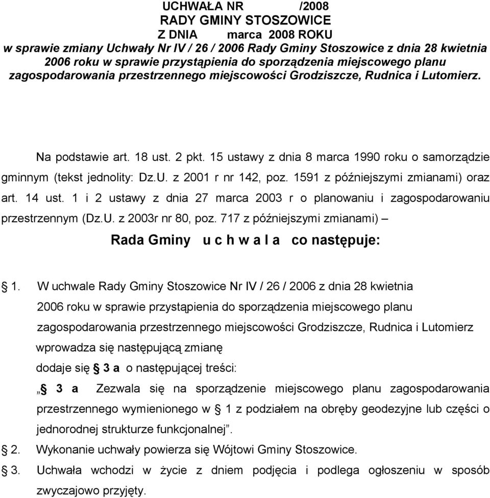 z 2001 r nr 142, poz. 1591 z późniejszymi zmianami) oraz art. 14 ust. 1 i 2 ustawy z dnia 27 marca 2003 r o planowaniu i zagospodarowaniu przestrzennym (Dz.U. z 2003r nr 80, poz.