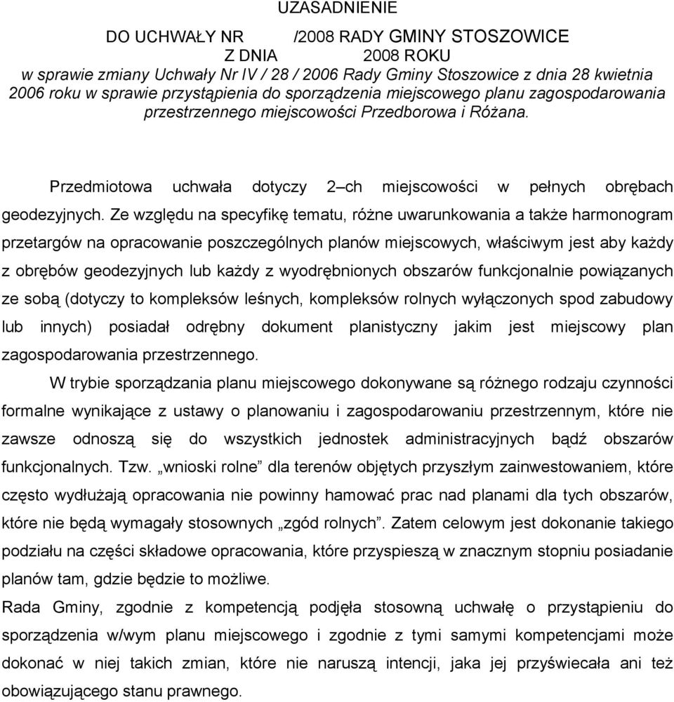 Ze względu na specyfikę tematu, różne uwarunkowania a także harmonogram przetargów na opracowanie poszczególnych planów miejscowych, właściwym jest aby każdy z obrębów geodezyjnych lub każdy z