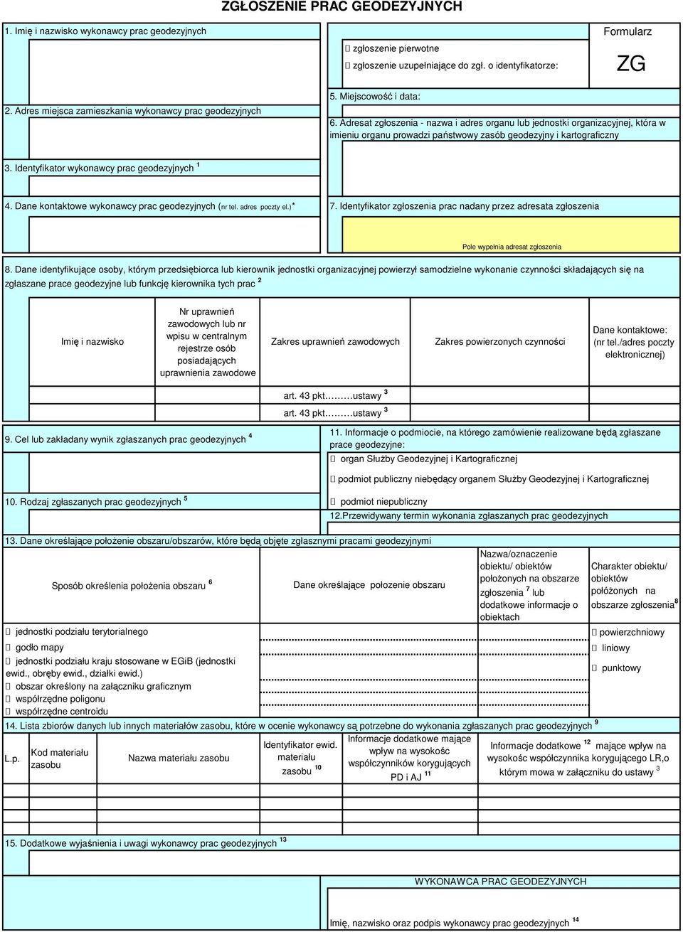 Adresat zgłoszenia - nazwa i adres organu lub jednostki organizacyjnej, która w imieniu organu prowadzi państwowy zasób geodezyjny i kartograficzny 3. Identyfikator wykonawcy prac geodezyjnych 1 4.