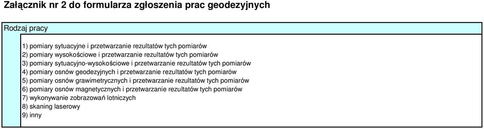 4) pomiary osnów geodezyjnych i przetwarzanie rezultatów tych pomiarów 5) pomiary osnów grawimetrycznych i przetwarzanie rezultatów tych