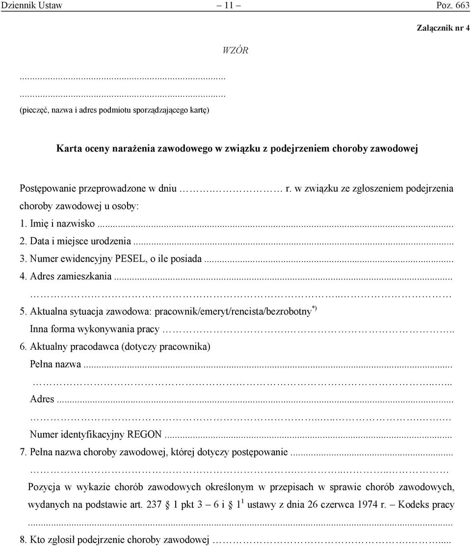 w związku ze zgłoszeniem podejrzenia choroby zawodowej u osoby: 1. Imię i nazwisko... 2. Data i miejsce urodzenia... 3. Numer ewidencyjny PESEL, o ile posiada... 4. Adres zamieszkania..... 5.