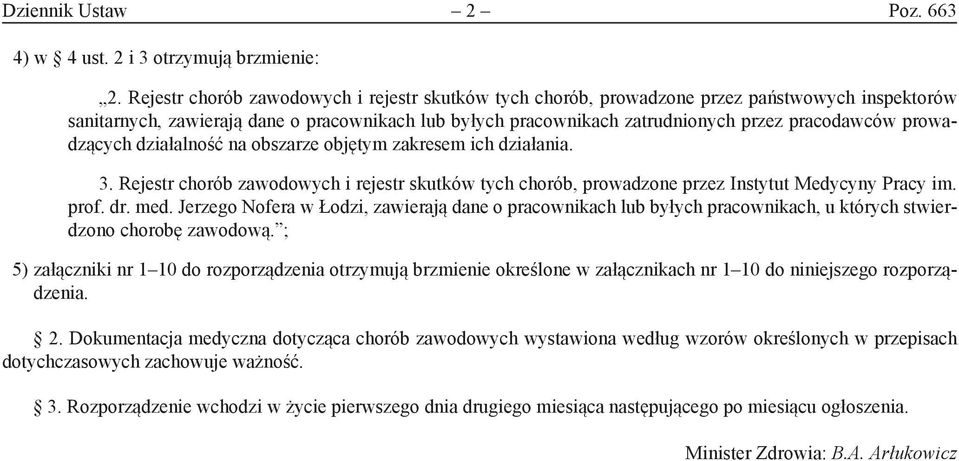 prowadzących działalność na obszarze objętym zakresem ich działania. 3. Rejestr chorób zawodowych i rejestr skutków tych chorób, prowadzone przez Instytut Medycyny Pracy im. prof. dr. med.