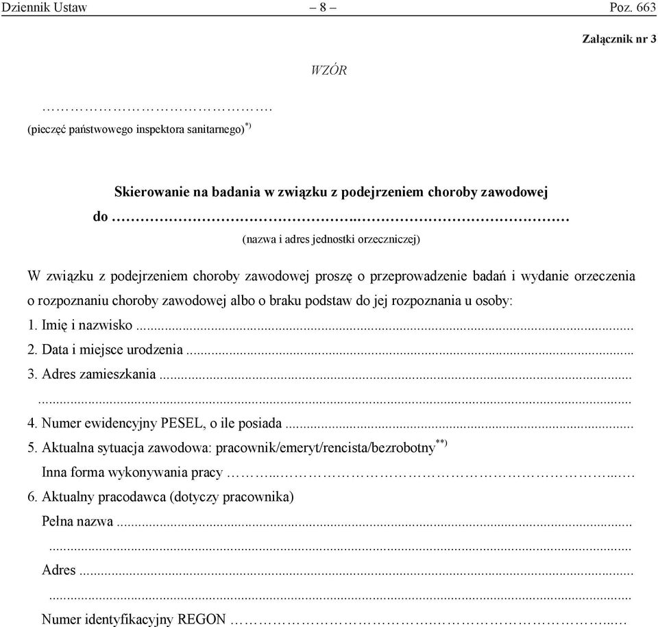 podstaw do jej rozpoznania u osoby: 1. Imię i nazwisko... 2. Data i miejsce urodzenia... 3. Adres zamieszkania...... 4. Numer ewidencyjny PESEL, o ile posiada... 5.