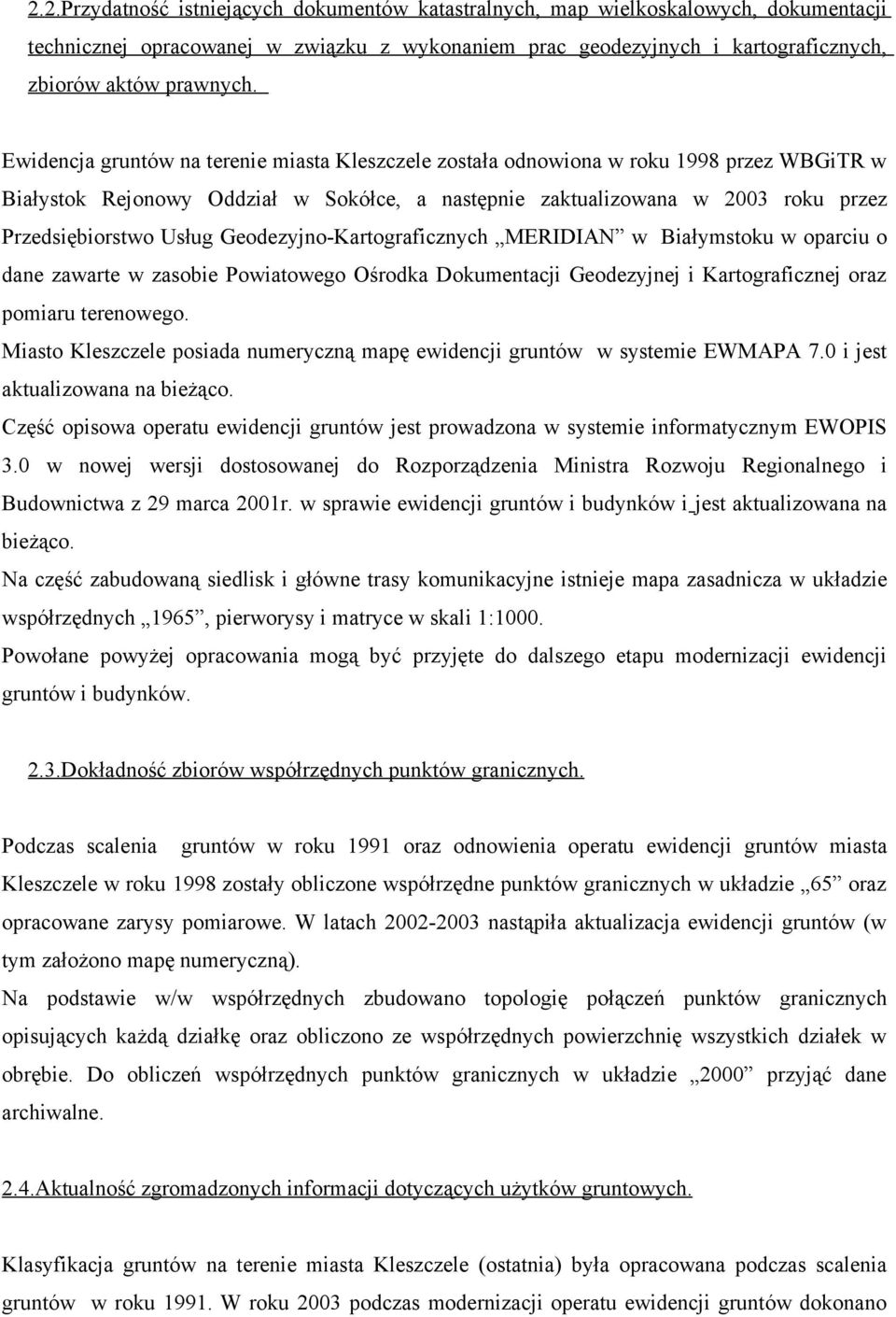 Geodezyjno-Kartograficznych MERIDIAN w Białymstoku w oparciu o dane zawarte w zasobie Powiatowego Ośrodka Dokumentacji Geodezyjnej i Kartograficznej oraz pomiaru terenowego.