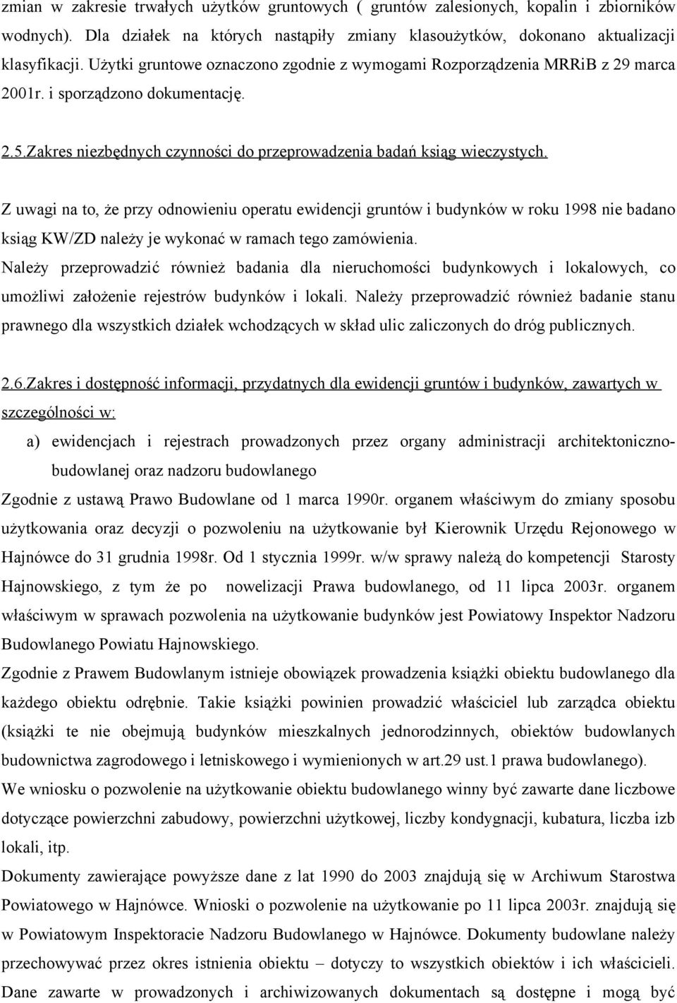 Z uwagi na to, że przy odnowieniu operatu ewidencji gruntów i budynków w roku 1998 nie badano ksiąg KW/ZD należy je wykonać w ramach tego zamówienia.