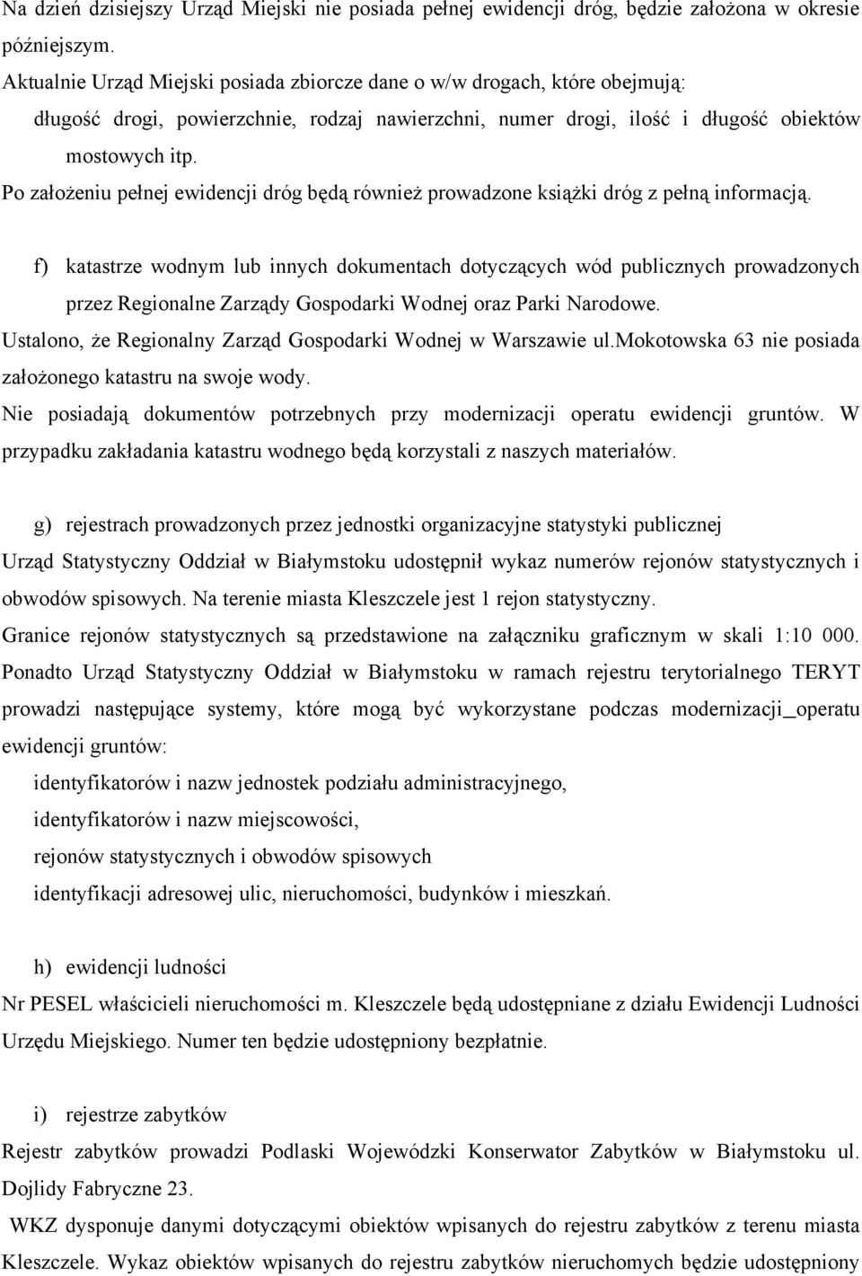 Po założeniu pełnej ewidencji dróg będą również prowadzone książki dróg z pełną informacją.